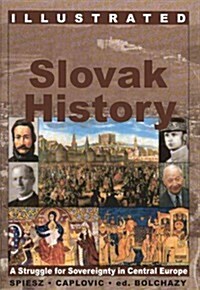 Illustratrated Slovak History A Struggle for Sovereignty in Central Europe (Paperback)