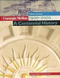 Carnegie Mellon 1900-2000: A Centennial History (Paperback)