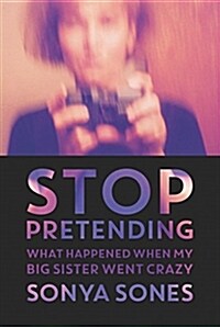 Stop Pretending: What Happened When My Big Sister Went Crazy (Paperback)