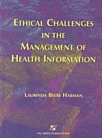 Ethical Challenges in the Management of Health Information (Hardcover)