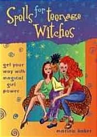 Spells for Teenage Witches: Get Your Way with Magical Power (Paperback)