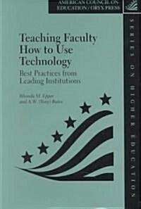 Teaching Faculty How to Use Technology: Best Practices from Leading Institutions (Hardcover)