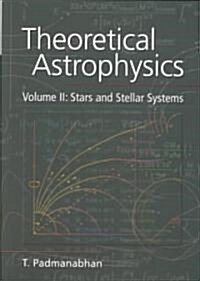 Theoretical Astrophysics: Volume 2, Stars and Stellar Systems (Paperback)