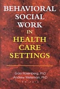 Behavioral Social Work in Health Care Settings (Hardcover)