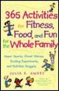 365 Activities for Fitness, Food, and Fun for the Whole Family (Paperback)