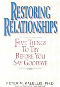 Restoring Relationships: Five Things to Try Before You Say Goodbye (Paperback)