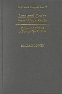 Law and Order in a Weak State: Crime and Politics in Papua New Guinea (Hardcover)