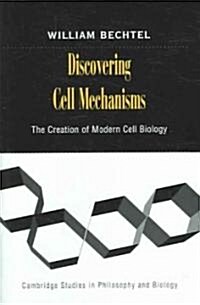 Discovering Cell Mechanisms : The Creation of Modern Cell Biology (Hardcover)