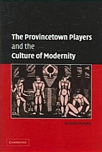 The Provincetown Players and the Culture of Modernity (Hardcover)