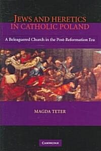 Jews and Heretics in Catholic Poland : A Beleaguered Church in the Post-Reformation Era (Hardcover)