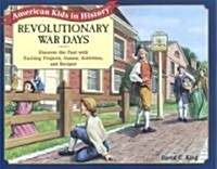 Revolutionary War Days: Discover the Past with Exciting Projects, Games, Activities and Recipes (Paperback)