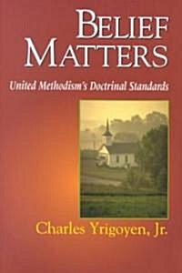 Belief Matters: United Methodisms Doctrinal Standards (Paperback)