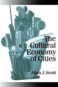 The Cultural Economy of Cities: Essays on the Geography of Image-Producing Industries (Paperback)