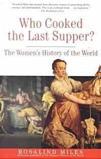 Who Cooked the Last Supper?: The Womens History of the World (Paperback, Three Rivers Pr)