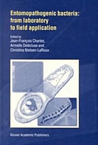Entomopathogenic Bacteria: From Laboratory to Field Application (Hardcover, 2000)