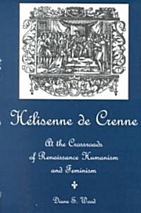 Helisenne de Crenne: At the Crossroads of Renaissance Humanism and Feminism (Hardcover)
