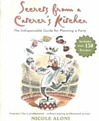 Secrets from a Caterers Kitchen: The Indispensable Guide for Planning a Party (Paperback)