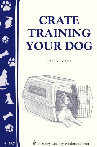 Crate Training Your Dog: Storeys Country Wisdom Bulletin A-267 (Paperback)