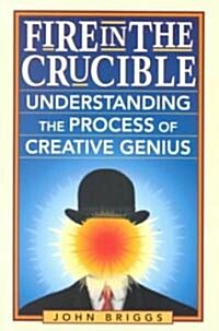 Fire in the Crucible: Understanding the Process of Creative Genius (Paperback)