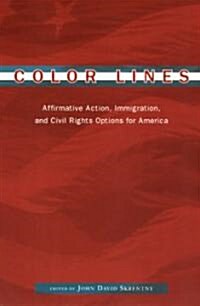 Color Lines: Affirmative Action, Immigration, and Civil Rights Options for America (Paperback)