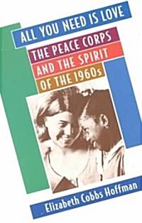 All You Need is Love: The Peace Corps and the Spirit of the 1960s (Paperback)