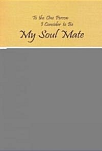 To the One Person I Consider to Be My Soul Mate (Paperback)