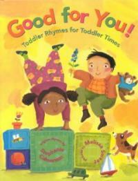 Good for you!:toddler rhymes for toddler times