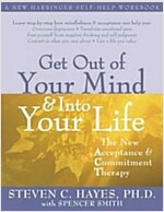 Get Out of Your Mind and Into Your Life: The New Acceptance and Commitment Therapy (Paperback)