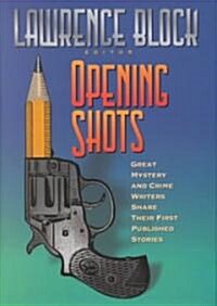 Opening Shots: Favorite Mystery and Crime Writers Share Their First Published Stories (Hardcover)