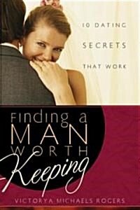 Finding a Man Worth Keeping: Dating Secrets That Work (Paperback, Original)