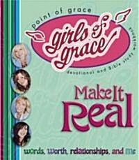 Girls of Grace Make It Real (Paperback, Original)