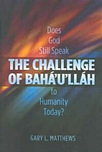 The Challenge of Bahaullah: Does God Still Speak to Humanity Today? (Paperback)