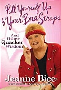 Pull Yourself Up by Your Bra Straps: And Other Quacker Wisdom (Hardcover)