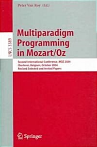 Multiparadigm Programming in Mozart/Oz: Second International Conference, Moz 2004, Charleroi, Belgium, October 7-8, 2004, Revised Selected Papers (Paperback, 2005)