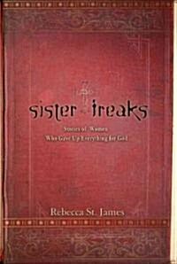 Sister Freaks: Stories of Women Who Gave Up Everything for God (Paperback)