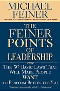 The Feiner Points of Leadership: The 50 Basic Laws That Will Make People Want to Perform Better for You (Paperback)