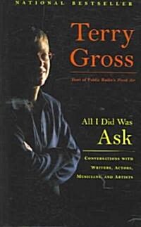 All I Did Was Ask: Conversations with Writers, Actors, Musicians, and Artists (Paperback)