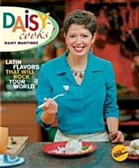 Daisy Cooks!: Latin Flavors That Will Rock Your World (Hardcover)