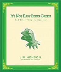 Its Not Easy Being Green: And Other Things to Consider (Hardcover)