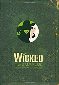 Wicked: The Grimmerie, a Behind-The-Scenes Look at the Hit Broadway Musical (Hardcover)