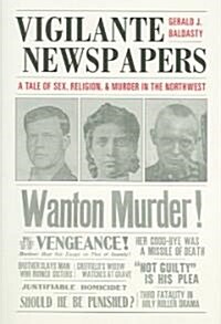 Vigilante Newspapers: Tales of Sex, Religion, and Murder in the Northwest (Paperback)