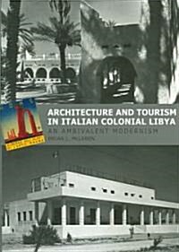 Architecture and Tourism in Italian Colonial Libya: An Ambivalent Modernism (Hardcover)