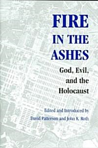 Fire in the Ashes: God, Evil, and the Holocaust (Hardcover)