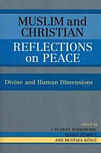 Muslim and Christian Reflections on Peace: Divine and Human Dimensions (Paperback)