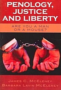 Penology, Justice and Liberty: Are You a Man or a Mouse? (Paperback)