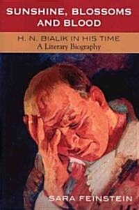 Sunshine, Blossoms and Blood: H.N. Bialik in His Time: A Literary Biography (Paperback)