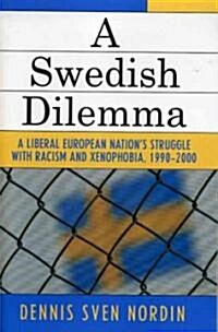 A Swedish Dilemma: A Liberal European Nations Struggle with Racism and Xenophobia, 1990-2000 (Paperback)