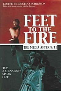 Feet to the Fire: The Media After 9/11, Top Journalists Speak Out (Hardcover)