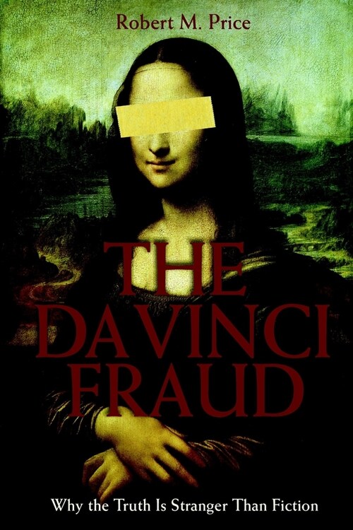 The Da Vinci Fraud: Why the Truth Is Stranger Than Fiction (Paperback)