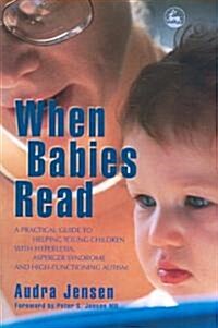 When Babies Read : A Practical Guide to Helping Young Children with Hyperlexia, Asperger Syndrome and High-Functioning Autism (Paperback)